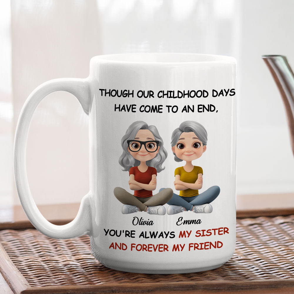 Childhood End But Sisters Love Is Forever - Personalized Custom Coffee Mug