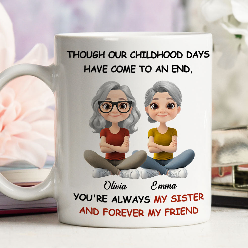 Childhood End But Sisters Love Is Forever - Personalized Custom Coffee Mug