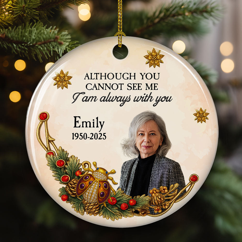 Although You Cannot See Me - Personalized Custom Ceramic Ornament