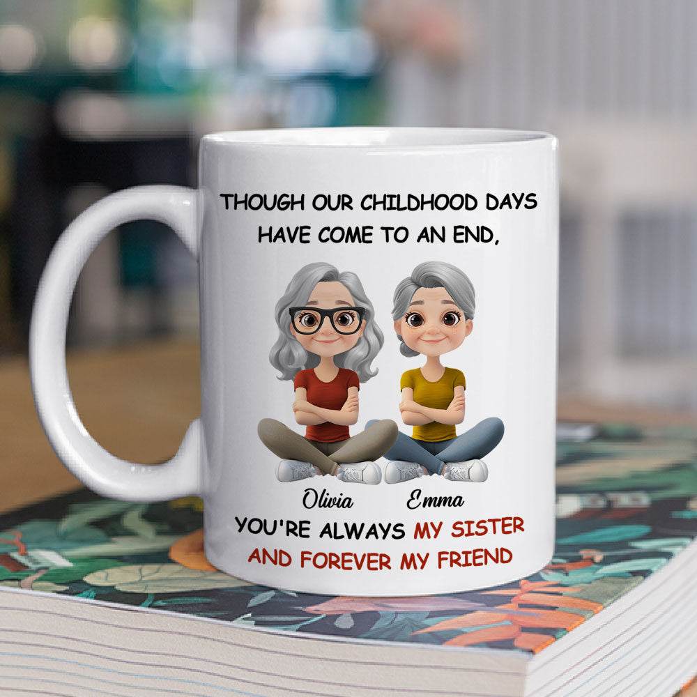 Childhood End But Sisters Love Is Forever - Personalized Custom Coffee Mug