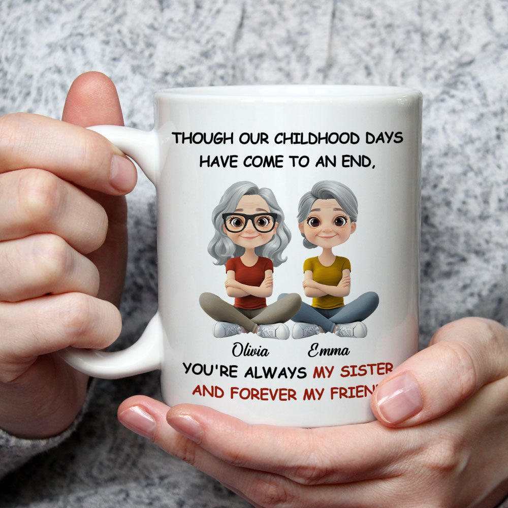 Childhood End But Sisters Love Is Forever - Personalized Custom Coffee Mug