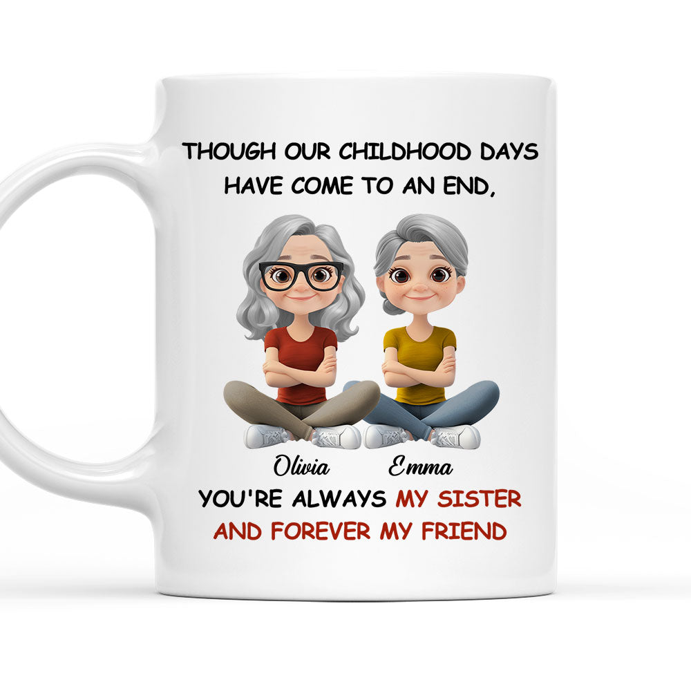 Childhood End But Sisters Love Is Forever - Personalized Custom Coffee Mug