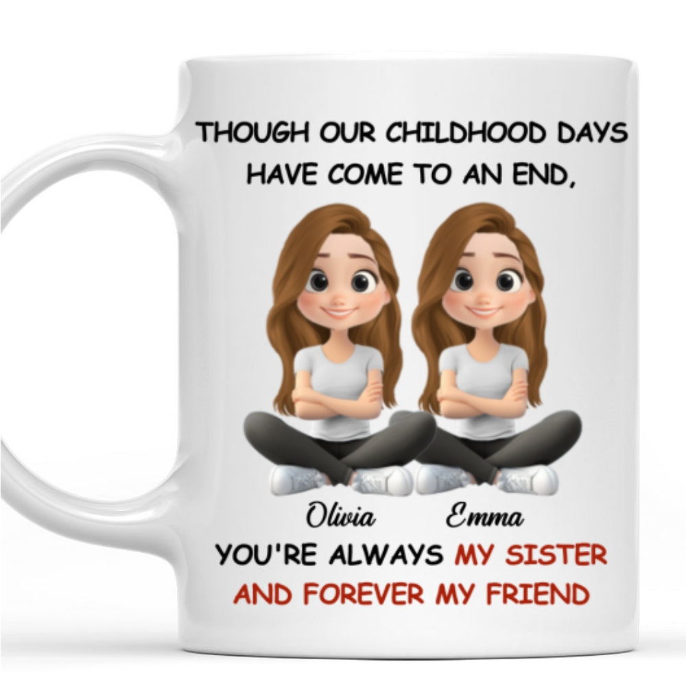 Childhood End But Sisters Love Is Forever - Personalized Custom Coffee Mug